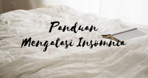 Susah Tidur ? Berikut Panduan Mengatasi Insomnia agar Tidur Lelap