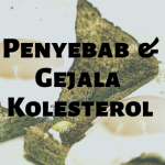 Penyebab Kolesterol dan Gejala Kolesterol Tinggi
